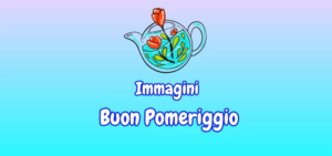 Immagini di Buon Pomeriggio